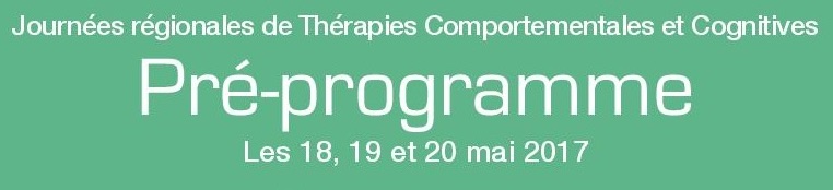 Journées Régionales des Thérapies Comportementales et Cognitives les 18, 19 et 20 Mai 2017 à Dijon